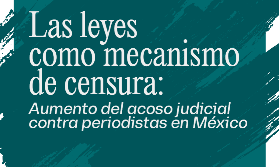 Artículo 19: el acoso judicial a periodistas en México alcanza niveles récord